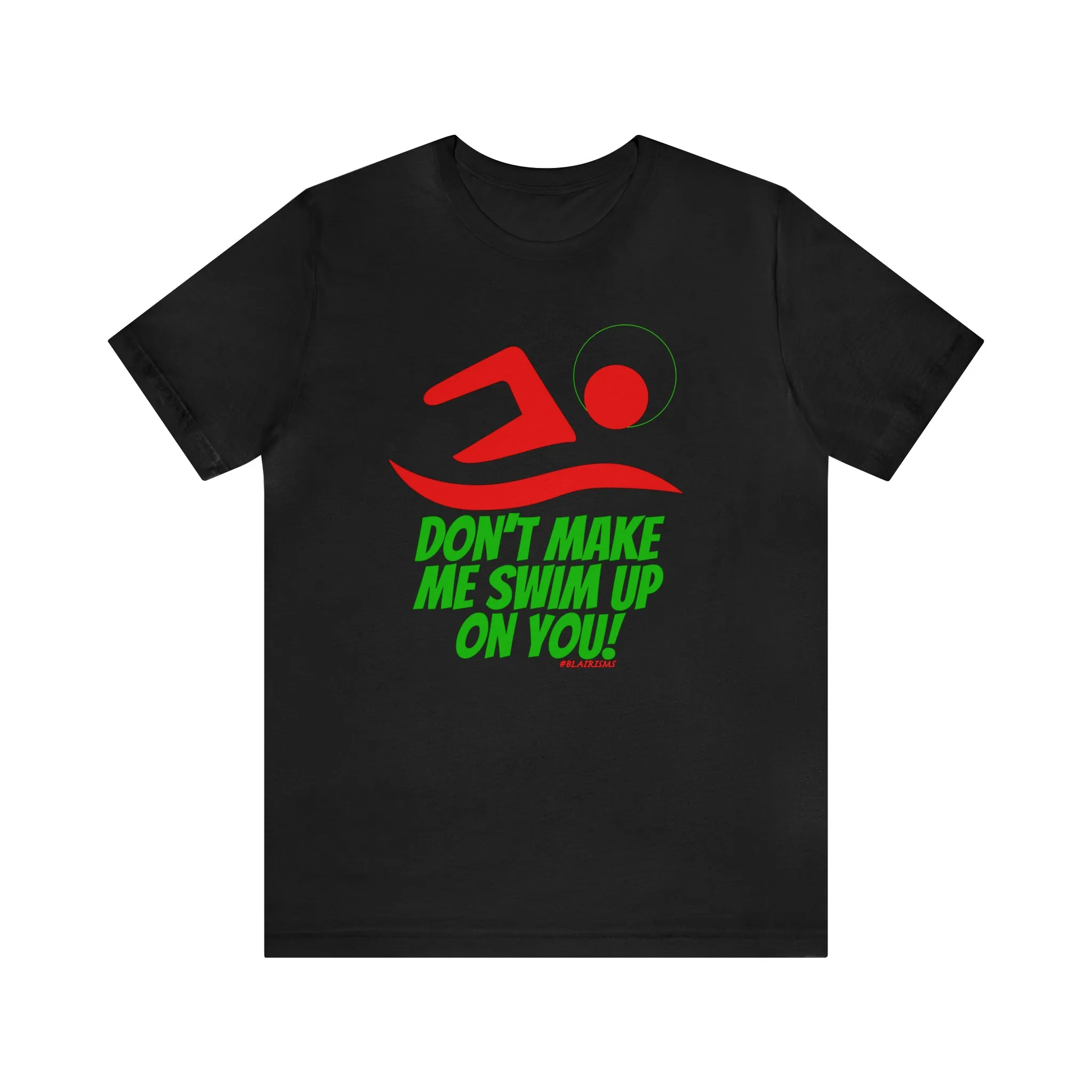 Don’t Make Me Swim Up On You!