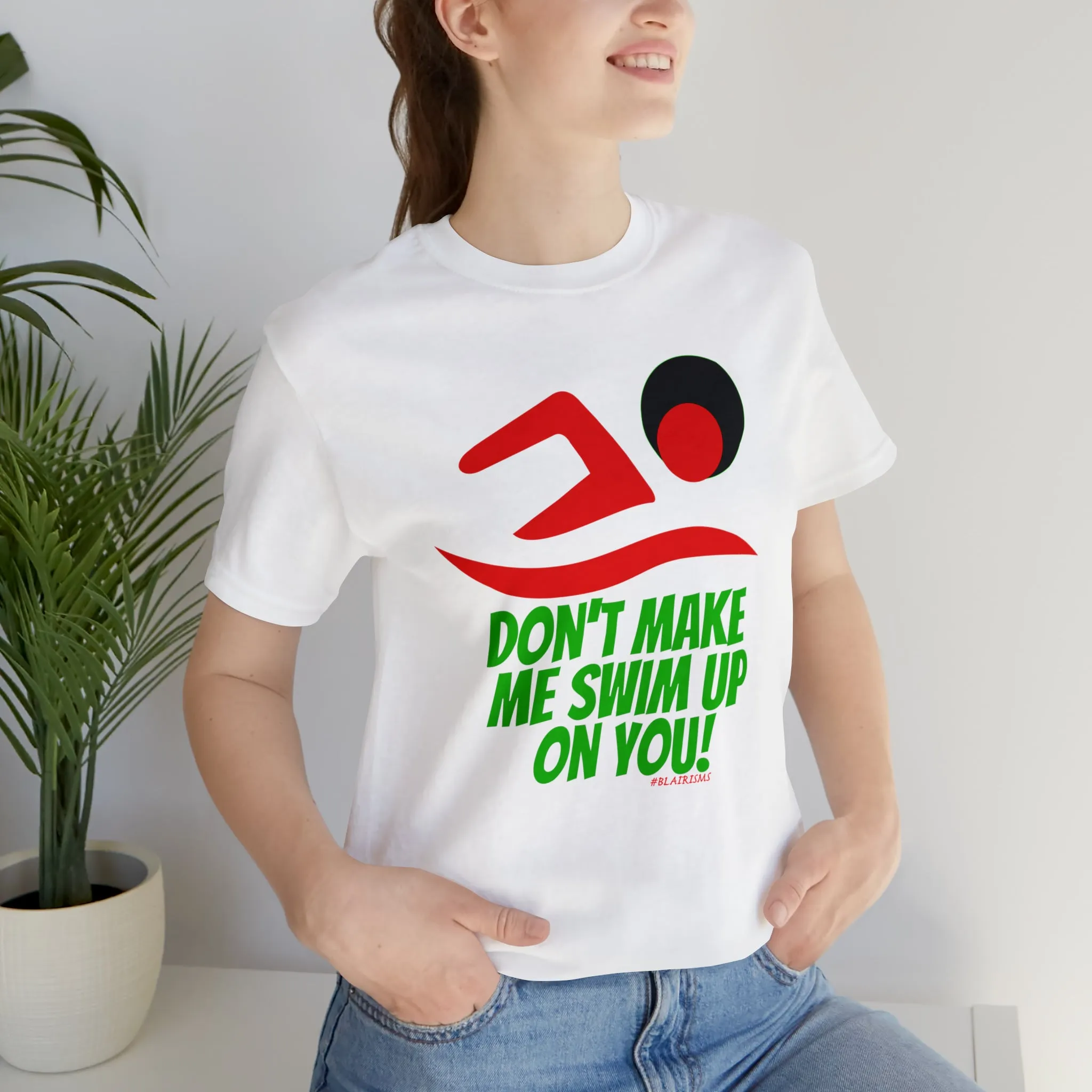 Don’t Make Me Swim Up On You!