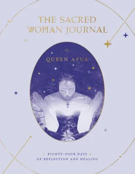The Sacred Woman Journal: Eighty-Four Days of Reflection and Healing